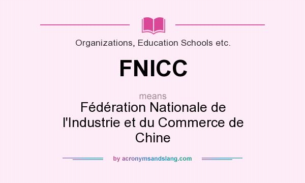 What does FNICC mean? It stands for Fédération Nationale de l`Industrie et du Commerce de Chine