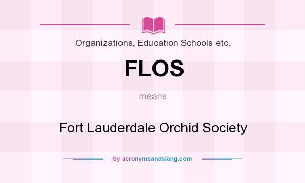 What does FLOS mean? It stands for Fort Lauderdale Orchid Society