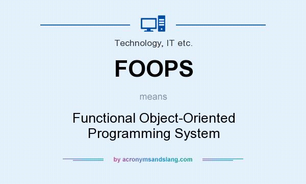 What does FOOPS mean? It stands for Functional Object-Oriented Programming System
