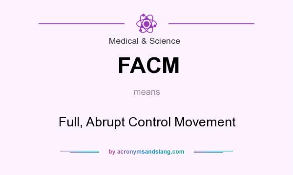 What does FACM mean? It stands for Full, Abrupt Control Movement