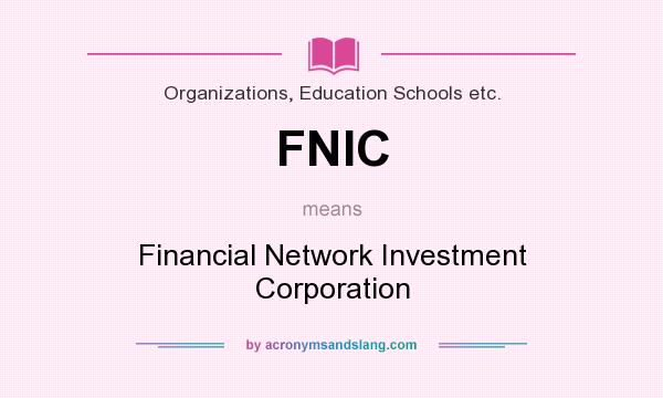 What does FNIC mean? It stands for Financial Network Investment Corporation