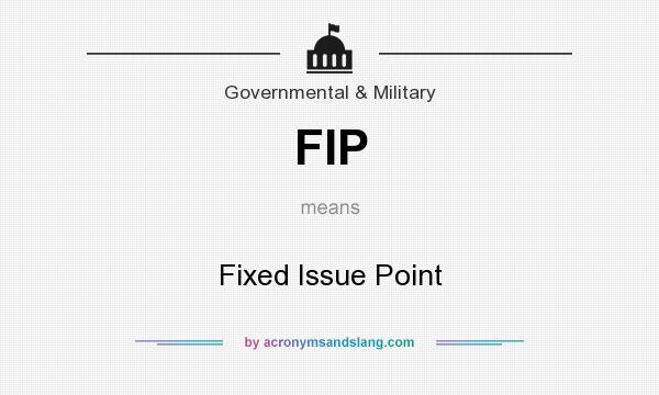 What does FIP mean? It stands for Fixed Issue Point