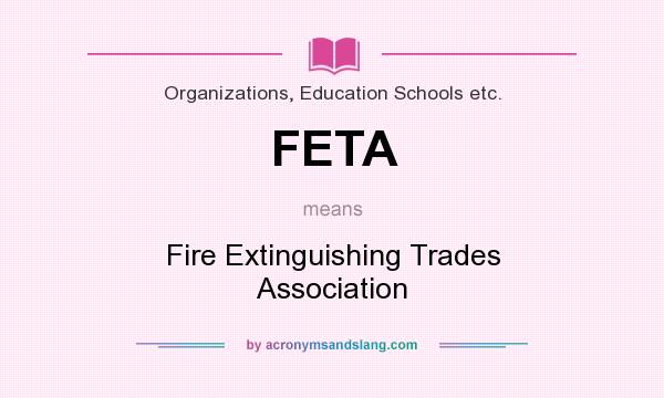 What does FETA mean? It stands for Fire Extinguishing Trades Association