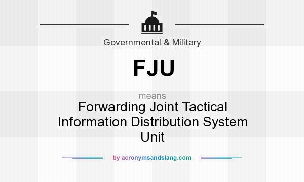 What does FJU mean? It stands for Forwarding Joint Tactical Information Distribution System Unit