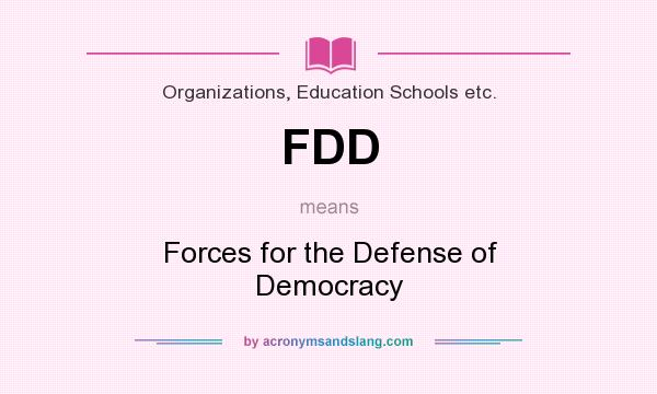 What does FDD mean? It stands for Forces for the Defense of Democracy