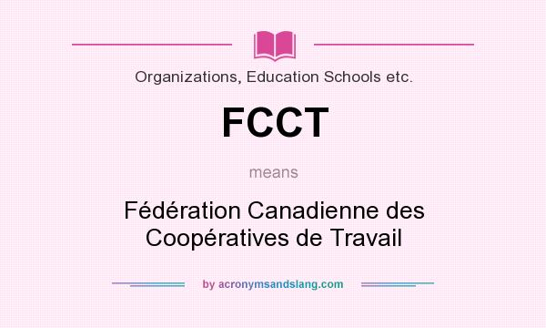 What does FCCT mean? It stands for Fédération Canadienne des Coopératives de Travail