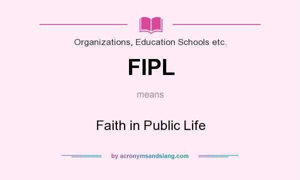 What does FIPL mean? It stands for Faith in Public Life