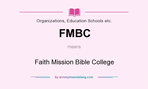 What does FMBC mean? It stands for Faith Mission Bible College