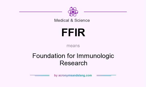 What does FFIR mean? It stands for Foundation for Immunologic Research