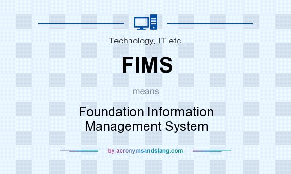 What does FIMS mean? It stands for Foundation Information Management System