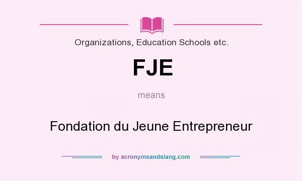 What does FJE mean? It stands for Fondation du Jeune Entrepreneur