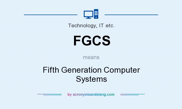 What does FGCS mean? It stands for Fifth Generation Computer Systems