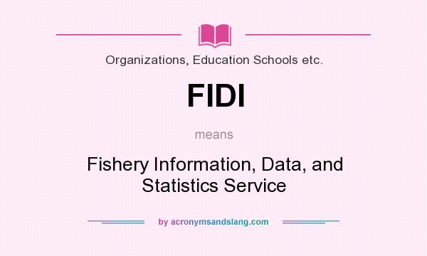 What does FIDI mean? It stands for Fishery Information, Data, and Statistics Service