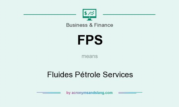 What does FPS mean? It stands for Fluides Pétrole Services