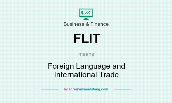 What does FLIT mean? It stands for Foreign Language and International Trade