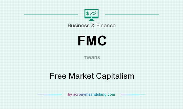 What does FMC mean? It stands for Free Market Capitalism