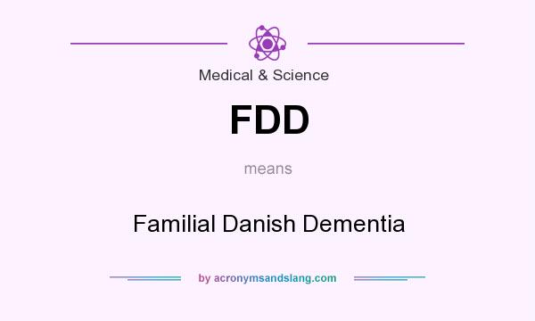 What does FDD mean? It stands for Familial Danish Dementia