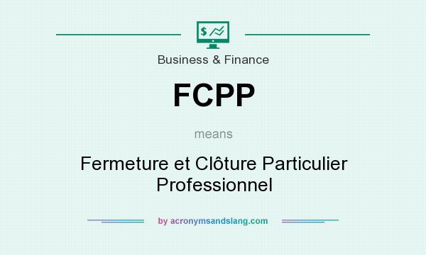 What does FCPP mean? It stands for Fermeture et Clôture Particulier Professionnel