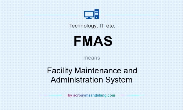 What does FMAS mean? It stands for Facility Maintenance and Administration System