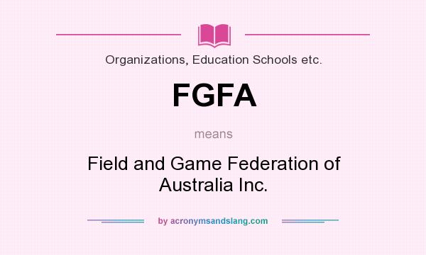 What does FGFA mean? It stands for Field and Game Federation of Australia Inc.