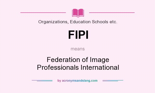 What does FIPI mean? It stands for Federation of Image Professionals International