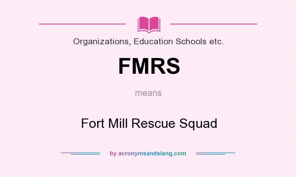 What does FMRS mean? It stands for Fort Mill Rescue Squad