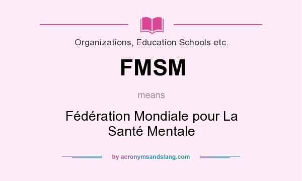 What does FMSM mean? It stands for Fédération Mondiale pour La Santé Mentale