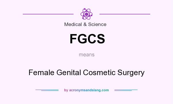 What does FGCS mean? It stands for Female Genital Cosmetic Surgery