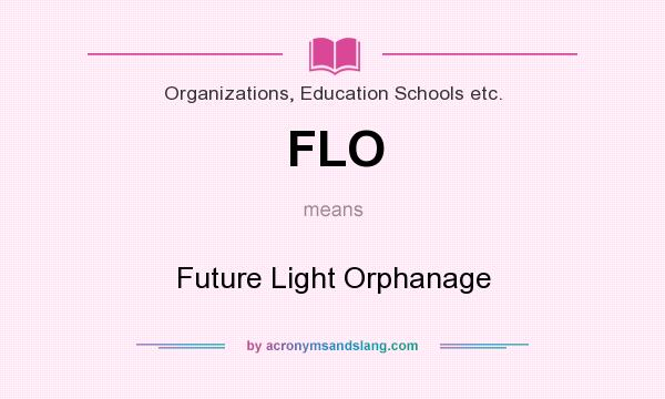 What does FLO mean? It stands for Future Light Orphanage