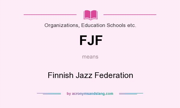 What does FJF mean? It stands for Finnish Jazz Federation