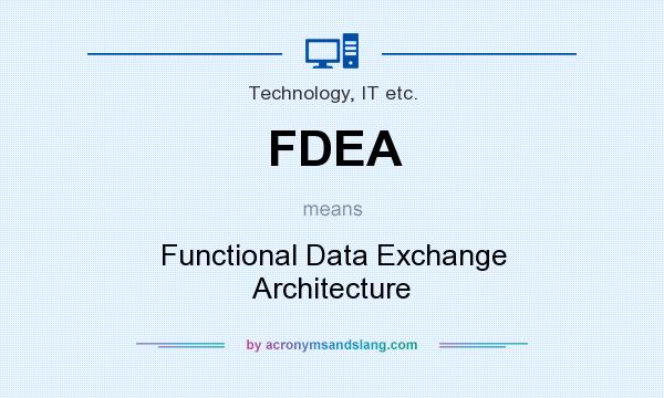 What does FDEA mean? It stands for Functional Data Exchange Architecture