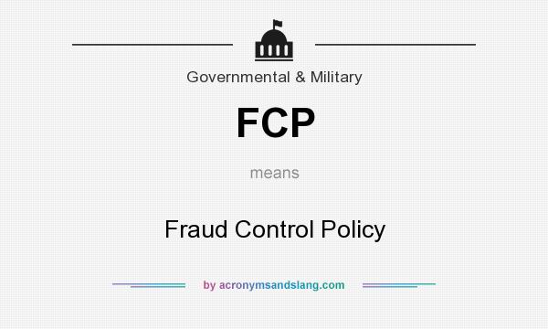 What does FCP mean? It stands for Fraud Control Policy