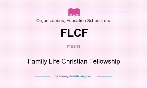 What does FLCF mean? It stands for Family Life Christian Fellowship