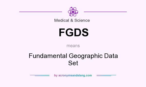 What does FGDS mean? It stands for Fundamental Geographic Data Set
