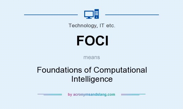 What does FOCI mean? It stands for Foundations of Computational Intelligence