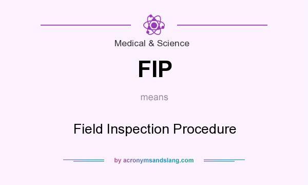 What does FIP mean? It stands for Field Inspection Procedure