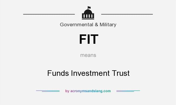 What does FIT mean? It stands for Funds Investment Trust