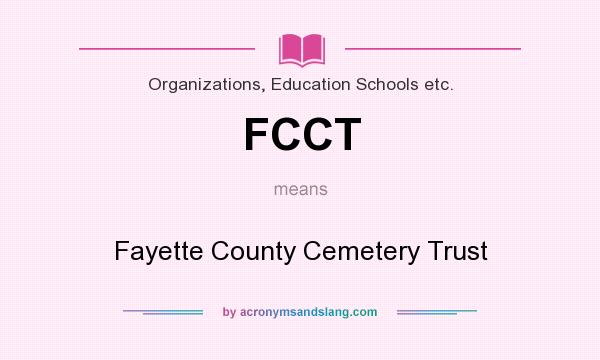 What does FCCT mean? It stands for Fayette County Cemetery Trust