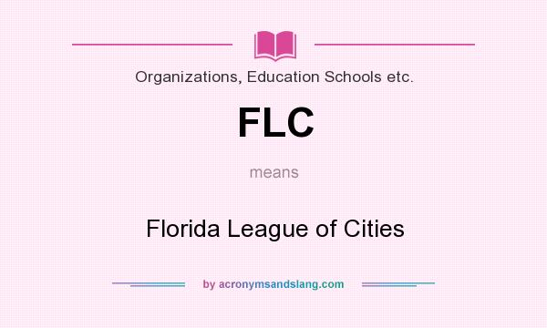 What does FLC mean? It stands for Florida League of Cities