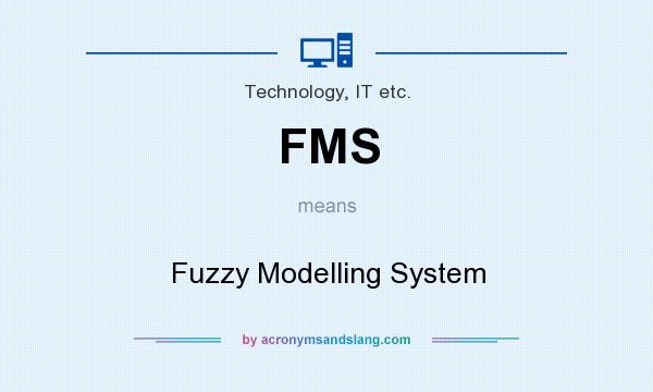 What does FMS mean? It stands for Fuzzy Modelling System