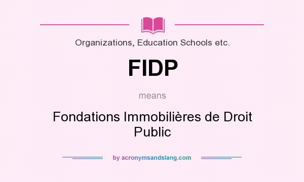 What does FIDP mean? It stands for Fondations Immobilières de Droit Public