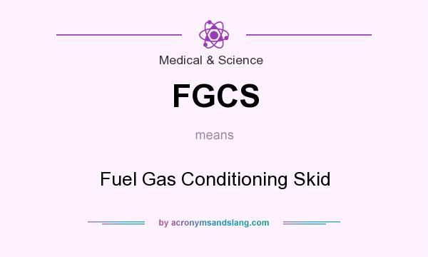 What does FGCS mean? It stands for Fuel Gas Conditioning Skid