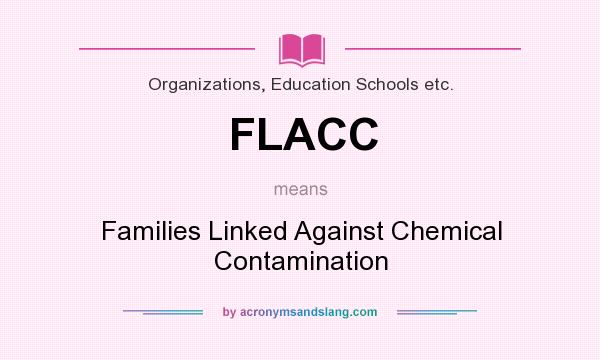 What does FLACC mean? It stands for Families Linked Against Chemical Contamination