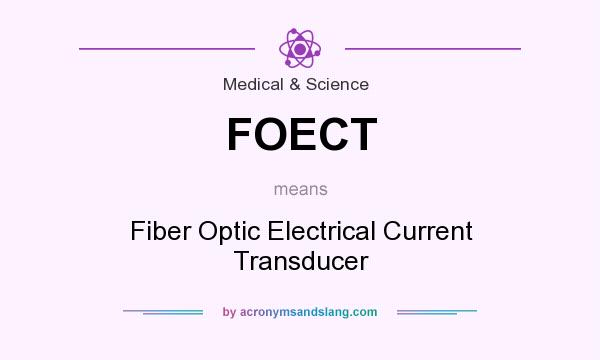 What does FOECT mean? It stands for Fiber Optic Electrical Current Transducer