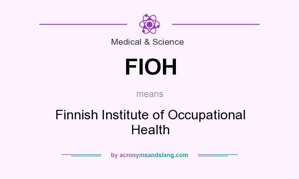 What does FIOH mean? It stands for Finnish Institute of Occupational Health