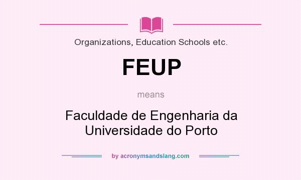 What does FEUP mean? It stands for Faculdade de Engenharia da Universidade do Porto