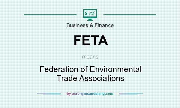 What does FETA mean? It stands for Federation of Environmental Trade Associations