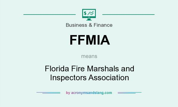 What does FFMIA mean? It stands for Florida Fire Marshals and Inspectors Association