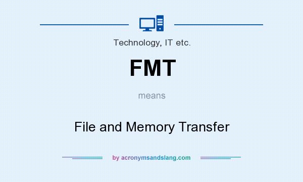 What does FMT mean? It stands for File and Memory Transfer