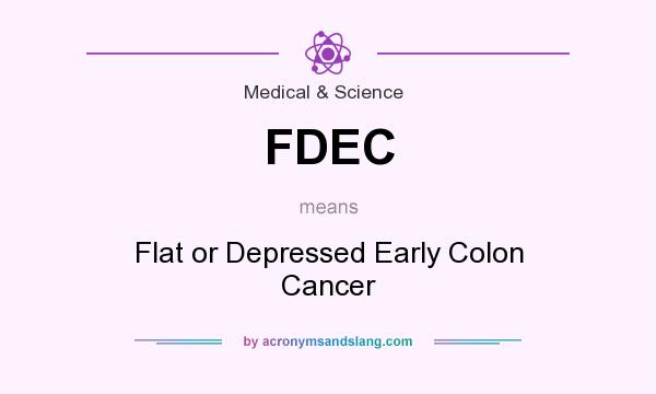 What does FDEC mean? It stands for Flat or Depressed Early Colon Cancer